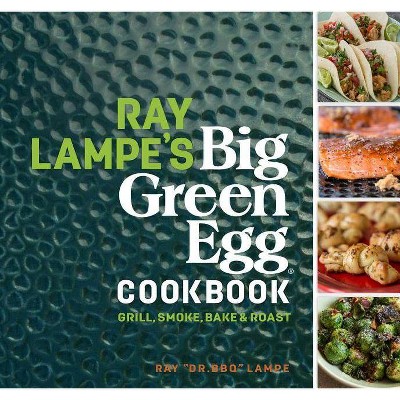 Ray Lampe's Big Green Egg Cookbook, 3 - (Hardcover)