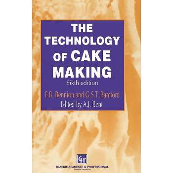 The Technology of Cake Making - 6th Edition by  A J Bent & E B Bennion & G S T Bamford (Hardcover)