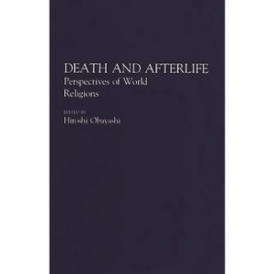 Death and Afterlife - (Contributions to the Study of Religion) by  Hiroshi Obayashi (Paperback) - 1 of 1