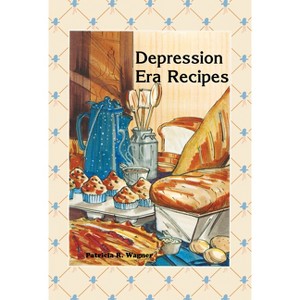 Depression Era Recipes - by  Patricia Wagner (Hardcover) - 1 of 1