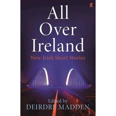 All Over Ireland - by  Deirdre Madden (Paperback)