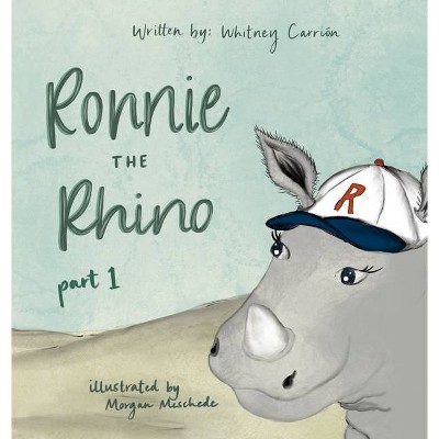 Ronnie the Rhino - by  Whitney Carrión (Hardcover)