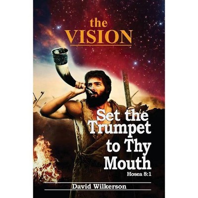 The VISION and Set the Trumpet to Thy Mouth - by  David Wilkerson (Paperback)