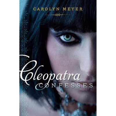 Cleopatra Confesses - (Paula Wiseman Books) by  Carolyn Meyer (Paperback)