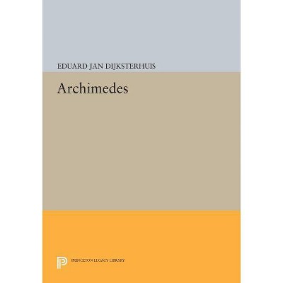 Archimedes - (Princeton Legacy Library) by  Eduard Jan Dijksterhuis (Paperback)