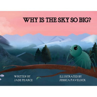 Why Is the Sky So Big? - by  Jade Pearce (Paperback)