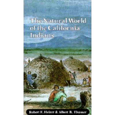 The Natural World of the California Indians - (California Natural History Guides) by  Robert F Heizer & Albert B Elsasser (Paperback)
