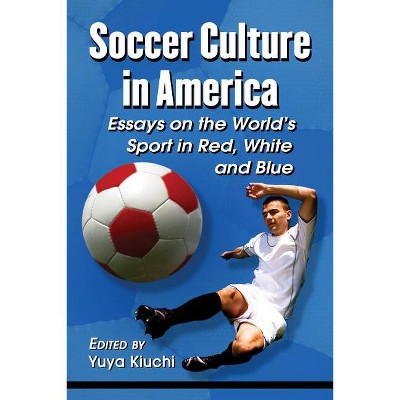 Soccer Culture in America - by  Yuya Kiuchi (Paperback)