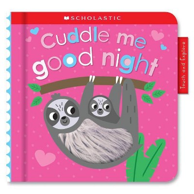 Cuddle Me Good Night: Scholastic Early Learners (Touch and Explore) - (Board Book)