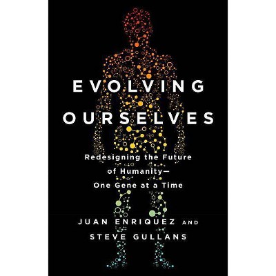 Evolving Ourselves - by  Juan Enriquez & Steve Gullans (Paperback)