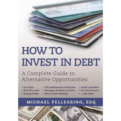 How to Invest in Debt - by  Michael Pellegrino (Paperback)