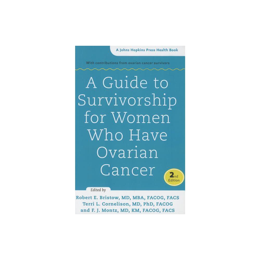 A Guide to Survivorship for Women Who Have Ovarian Cancer - (Johns Hopkins Press Health Books (Paperback)) 2nd Edition (Paperback)