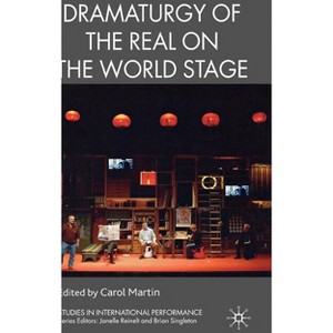 Dramaturgy of the Real on the World Stage - (Studies in International Performance) by  C Martin (Hardcover) - 1 of 1