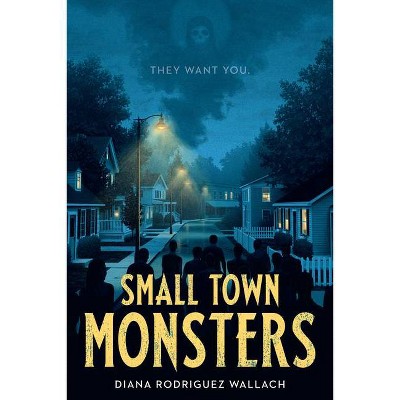 Small Town Monsters - (Underlined Paperbacks) by  Diana Rodriguez Wallach (Paperback)