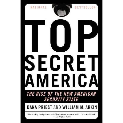 Top Secret America - by  Dana Priest & William M Arkin (Paperback)