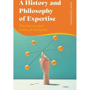 A History and Philosophy of Expertise - by  Jamie Carlin Watson (Paperback) - 1 of 1