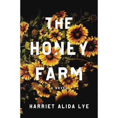 The Honey Farm - by  Harriet Alida Lye (Hardcover)