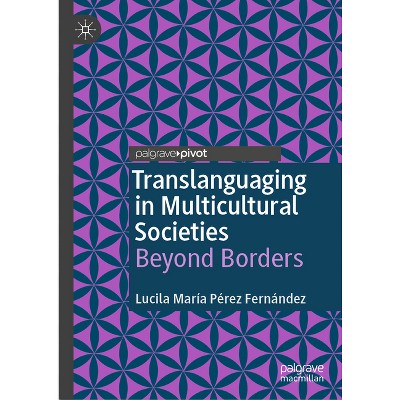 Translanguaging in Multicultural Societies - by  Lucila María Pérez Fernández (Hardcover)
