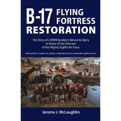 B-17 Flying Fortress Restoration - by  Jerome J McLaughlin (Paperback)