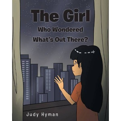 The Girl Who Wondered What's Out There? - by  Judy Hyman (Paperback)