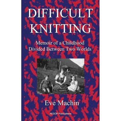 Difficult Knitting - by  Eve Machin (Paperback)