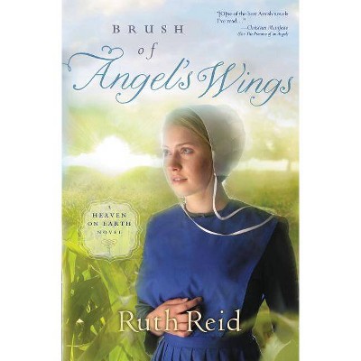 Brush of Angel's Wings - (Heaven on Earth Novel) by  Ruth Reid (Paperback)