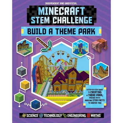 Stem Challenge: Minecraft Build a Theme Park (Independent & Unofficial) - (Minecraft Stem Challenge) by  Anne Rooney (Paperback)