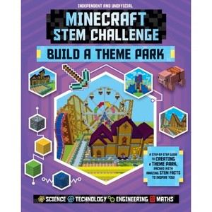 Stem Challenge: Minecraft Build a Theme Park (Independent & Unofficial) - (Minecraft Stem Challenge) by  Anne Rooney (Paperback) - 1 of 1