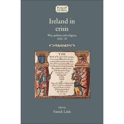 Ireland in crisis - (Studies in Early Modern Irish History) by  Patrick Little (Hardcover)