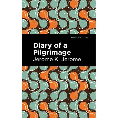 Diary of a Pilgrimage - (Mint Editions) by  Jerome K Jerome (Paperback)