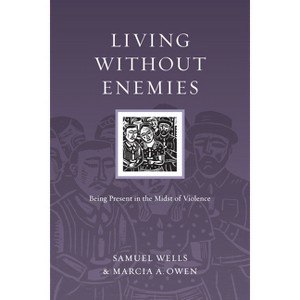 Living Without Enemies - (Resources for Reconciliation) by  Samuel Wells & Marcia A Owen (Paperback) - 1 of 1