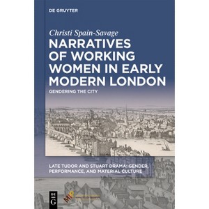 Narratives of Working Women in Early Modern London - (Late Tudor and Stuart Drama) by  Christi Spain-Savage (Hardcover) - 1 of 1