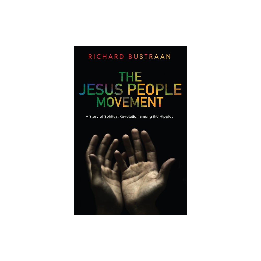 The Jesus People Movement - by Richard A Bustraan (Hardcover)