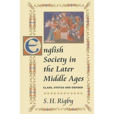 English Society in the Later Middle Ages - by  S H Rigby (Paperback)