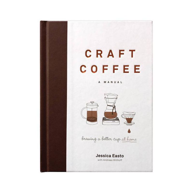 Craft Coffee: A Manual - by  Jessica Easto (Hardcover), 1 of 4
