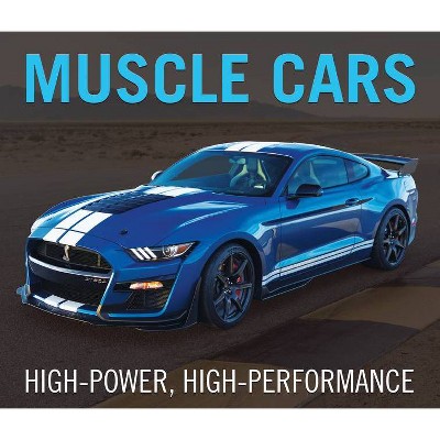 Muscle Cars: High-Power, High-Performance - by  Publications International Ltd & Auto Editors of Consumer Guide (Hardcover)