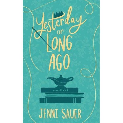 Yesterday or Long Ago - by  Jenni Sauer (Paperback)