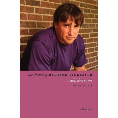 The Cinema of Richard Linklater - (Directors' Cuts) by  Rob Stone (Paperback)