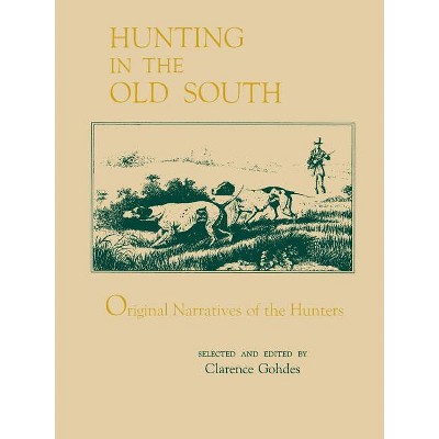 Hunting in the Old South - by  Clarence Gohdes (Paperback)