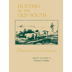 Hunting in the Old South - by  Clarence Gohdes (Paperback) - 1 of 1