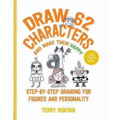 Draw 62 Characters and Make Them Happy - by  Terry Runyan (Paperback)