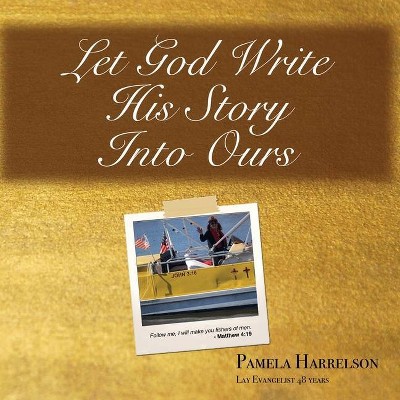 Let God Write His Story Into Ours - by  Pamela Harrelson (Paperback)