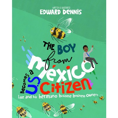 The Boy from Mexico Becomes a Us Citizen - by  Edward Dennis (Hardcover)