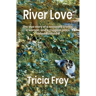 River Love - by  Tricia Frey (Paperback)