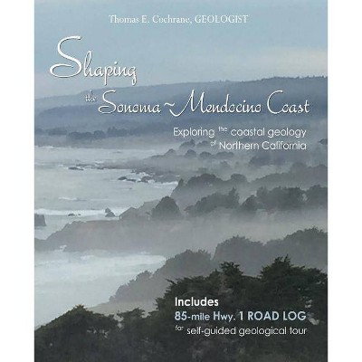 Shaping the Sonoma-Mendocino Coast - by  Thomas E Cochrane (Paperback)