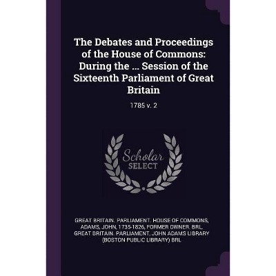 The Debates and Proceedings of the House of Commons - by  John Adams (Paperback)