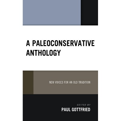 A Paleoconservative Anthology - (Political Theory for Today) by  Paul Gottfried (Hardcover)