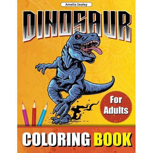 Download Dinosaur Coloring Book For Adults By Amelia Sealey Paperback Target