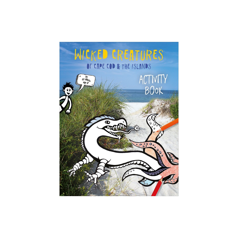 Wicked Creatures of Cape Cod and the Islands - by Elizabeth Kleekamp White & Eli White (Paperback)