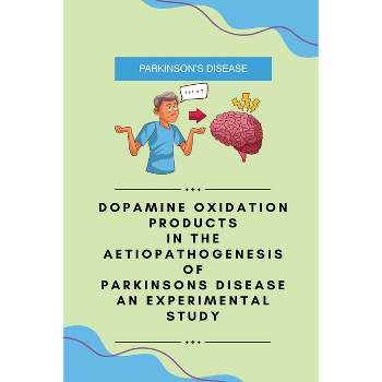 Dopamine oxidation products in the aetiopathogenesis of Parkinsons disease an experimental study - by  Khan Firoj Hossain (Paperback)